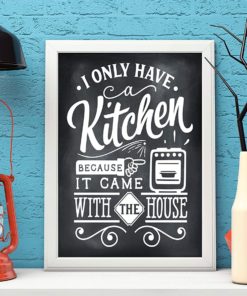 I Only Have Kitchen Because It Came With The House .. Funny Kitchen Signs,  Kitchen Wall Decor, Cute Typography Fun And Full Of Character Home Decor,  Super Funny Kitchen Decor | 8